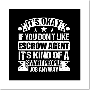 Escrow Agent lover It's Okay If You Don't Like Escrow Agent It's Kind Of A Smart People job Anyway Posters and Art